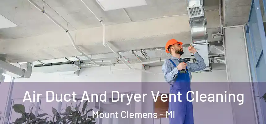  Air Duct And Dryer Vent Cleaning Mount Clemens - MI