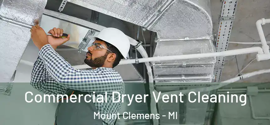  Commercial Dryer Vent Cleaning Mount Clemens - MI