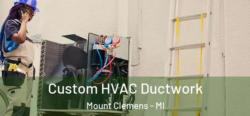  Custom HVAC Ductwork Mount Clemens - MI