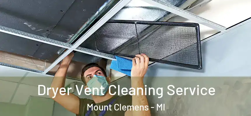  Dryer Vent Cleaning Service Mount Clemens - MI