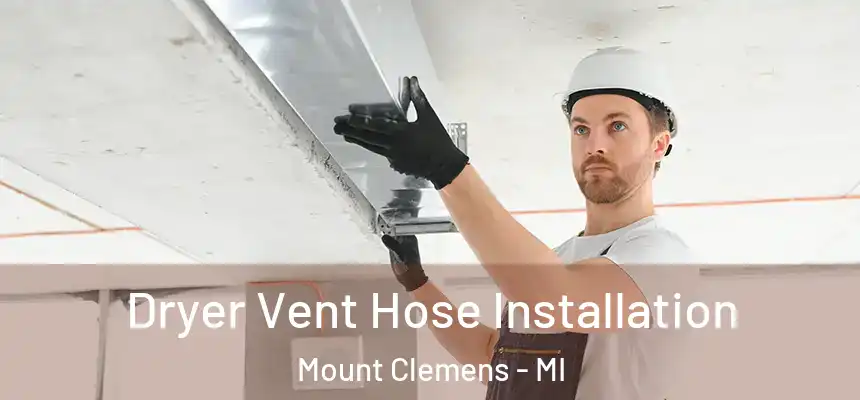  Dryer Vent Hose Installation Mount Clemens - MI