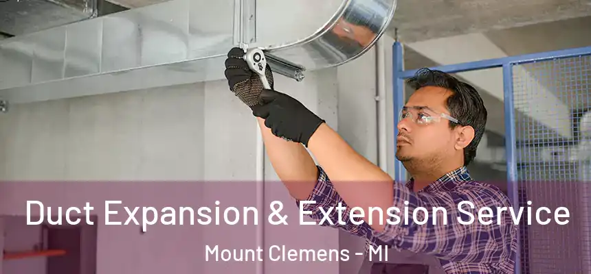  Duct Expansion & Extension Service Mount Clemens - MI