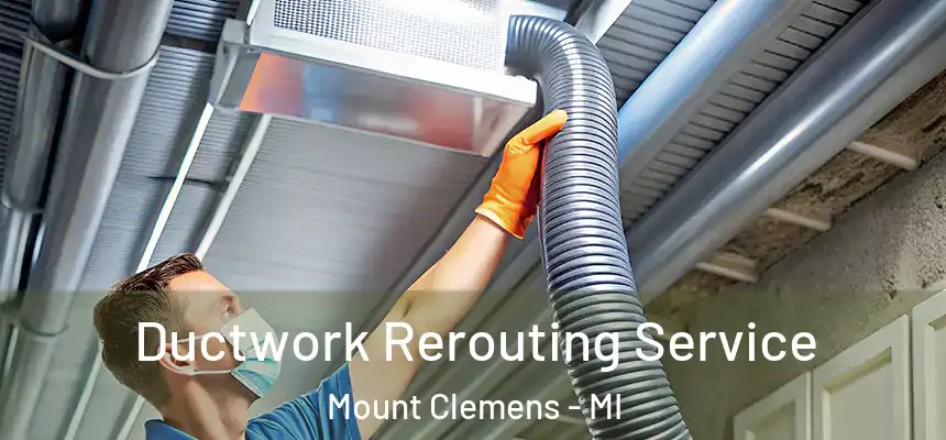  Ductwork Rerouting Service Mount Clemens - MI