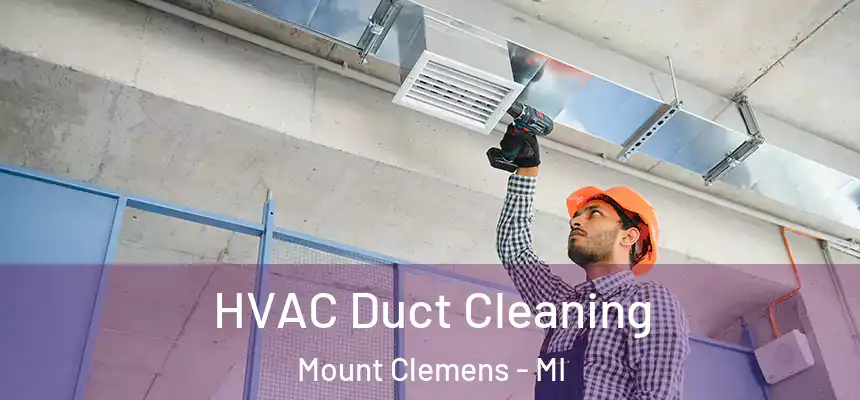  HVAC Duct Cleaning Mount Clemens - MI
