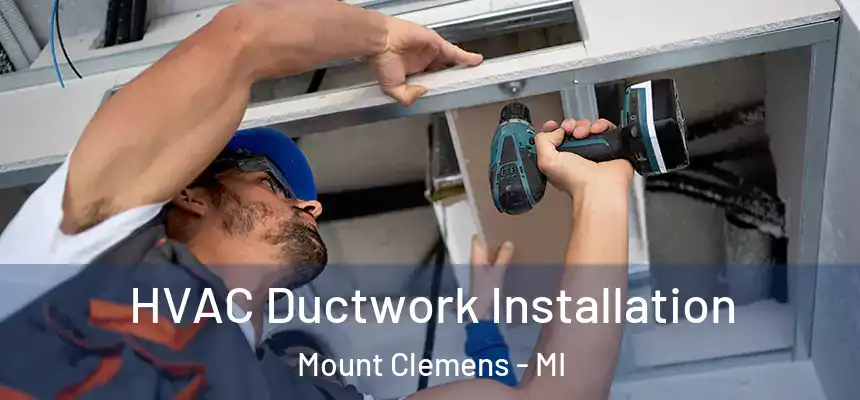  HVAC Ductwork Installation Mount Clemens - MI