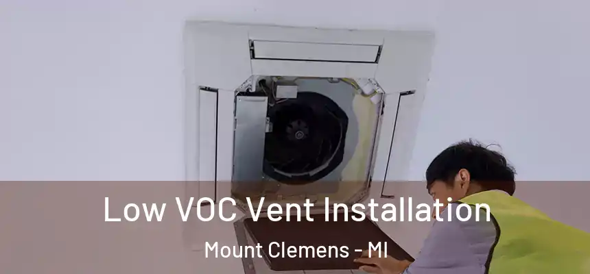  Low VOC Vent Installation Mount Clemens - MI