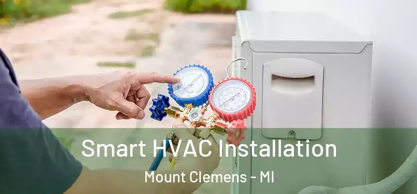  Smart HVAC Installation Mount Clemens - MI
